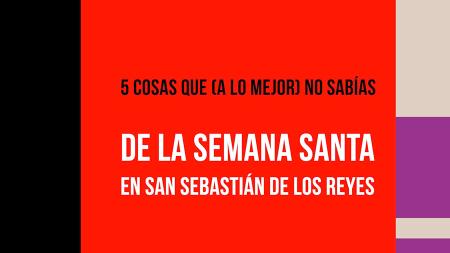 Imagen Cinco cosas que (a lo mejor) no sabías de la Semana Santa en San Sebastián de los Reyes